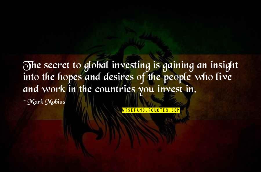 Secret Desires Quotes By Mark Mobius: The secret to global investing is gaining an Secret Desires Quotes By Mark Mobius: The secret to global investing is gaining an