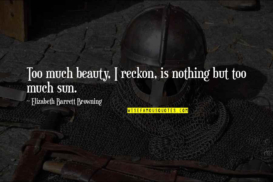 Secret Door Quotes By Elizabeth Barrett Browning: Too much beauty, I reckon, is nothing but Secret Door Quotes By Elizabeth Barrett Browning: Too much beauty, I reckon, is nothing but