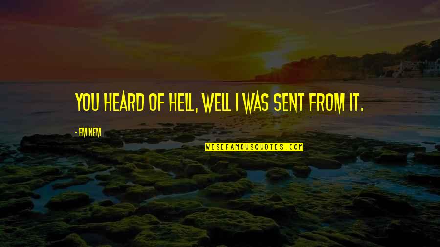 Secret Feelings For Someone Quotes By Eminem: You heard of hell, well I was sent