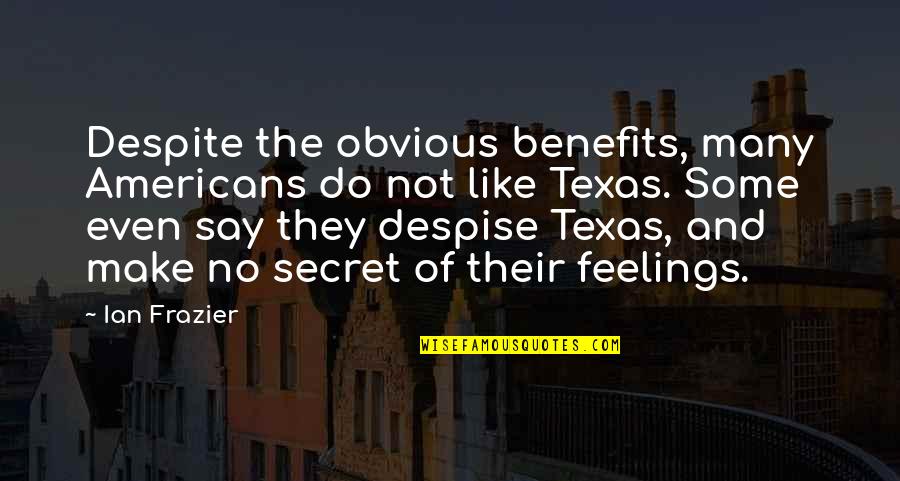 Secret Feelings Quotes By Ian Frazier: Despite the obvious benefits, many Americans do not