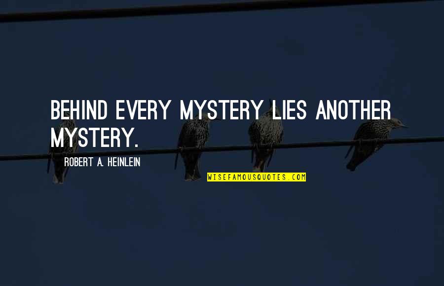 Secret Feelings Quotes By Robert A. Heinlein: Behind every mystery lies another mystery.