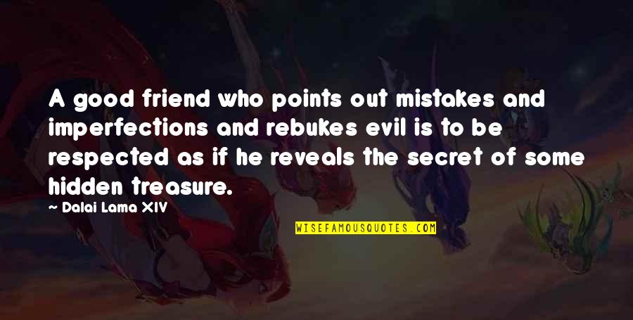 Secret Friend Quotes By Dalai Lama XIV: A good friend who points out mistakes and
