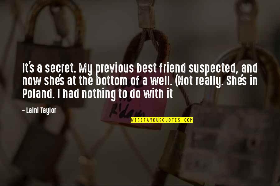 Secret Friend Quotes By Laini Taylor: It's a secret. My previous best friend suspected,