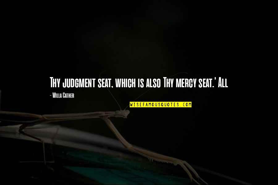 Secret Friend Quotes By Willa Cather: Thy judgment seat, which is also Thy mercy