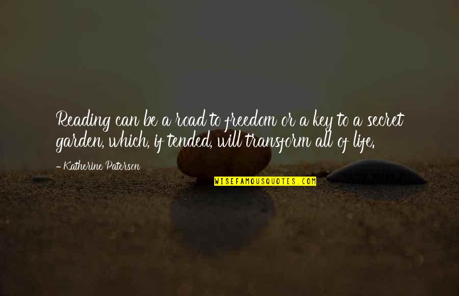 Secret Garden Quotes By Katherine Paterson: Reading can be a road to freedom or Secret Garden Quotes By Katherine Paterson: Reading can be a road to freedom or