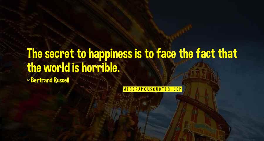 Secret Happiness Quotes By Bertrand Russell: The secret to happiness is to face the
