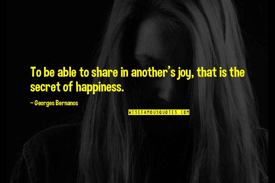 Secret Happiness Quotes By Georges Bernanos: To be able to share in another's joy,