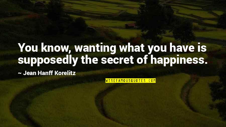 Secret Happiness Quotes By Jean Hanff Korelitz: You know, wanting what you have is supposedly
