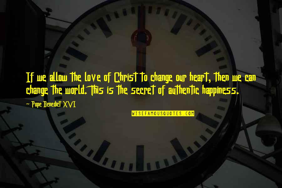 Secret Happiness Quotes By Pope Benedict XVI: If we allow the love of Christ to