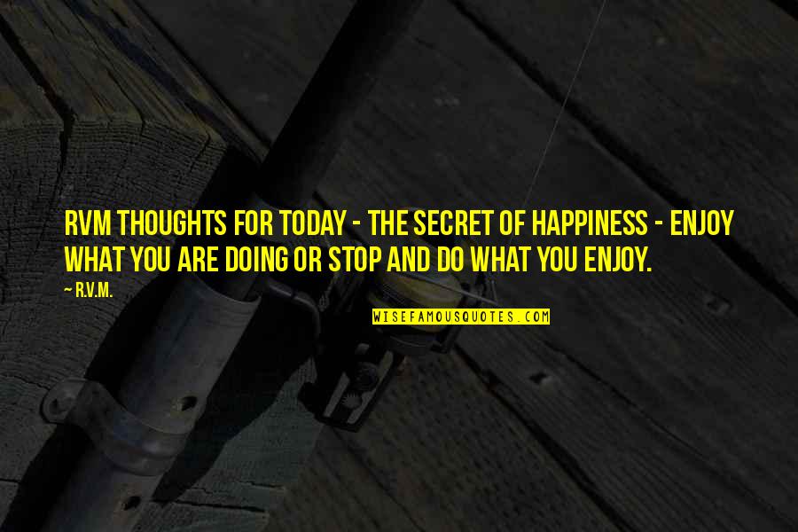 Secret Happiness Quotes By R.v.m.: RVM Thoughts for Today - The Secret of