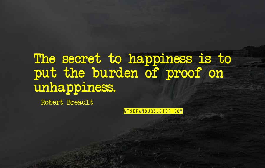 Secret Happiness Quotes By Robert Breault: The secret to happiness is to put the