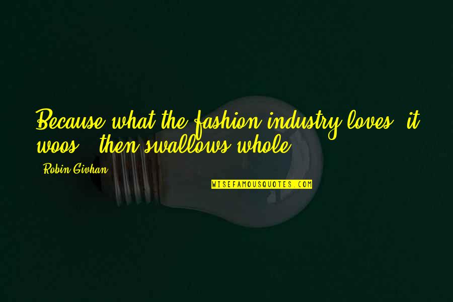 Secret Hideaway Quotes By Robin Givhan: Because what the fashion industry loves, it woos