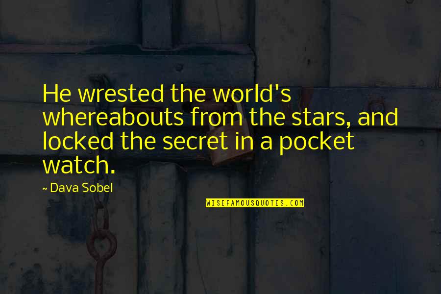 Secret History Of The World Quotes By Dava Sobel: He wrested the world's whereabouts from the stars, Secret History Of The World Quotes By Dava Sobel: He wrested the world's whereabouts from the stars,