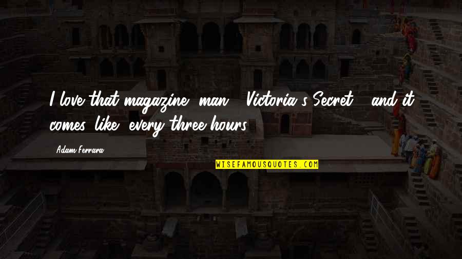 Secret Humor Quotes By Adam Ferrara: I love that magazine, man - Victoria's Secret Secret Humor Quotes By Adam Ferrara: I love that magazine, man - Victoria's Secret
