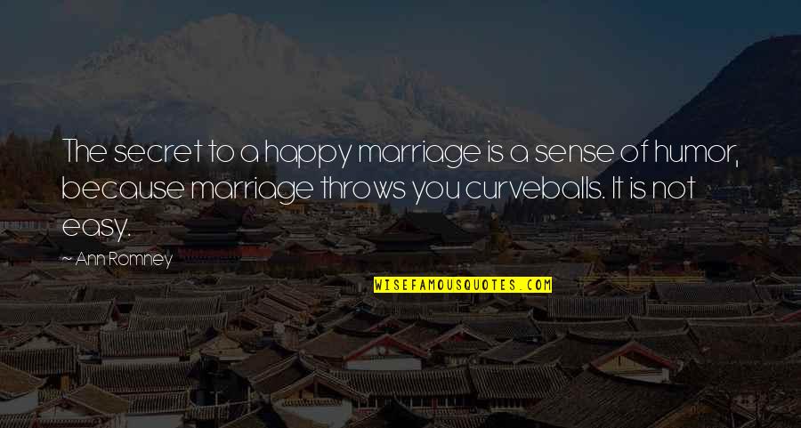 Secret Humor Quotes By Ann Romney: The secret to a happy marriage is a Secret Humor Quotes By Ann Romney: The secret to a happy marriage is a