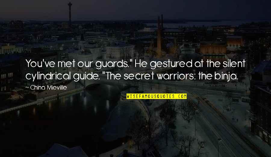 Secret Humor Quotes By China Mieville: You've met our guards." He gestured at the Secret Humor Quotes By China Mieville: You've met our guards." He gestured at the
