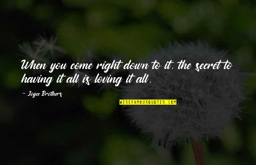 Secret Humor Quotes By Joyce Brothers: When you come right down to it, the