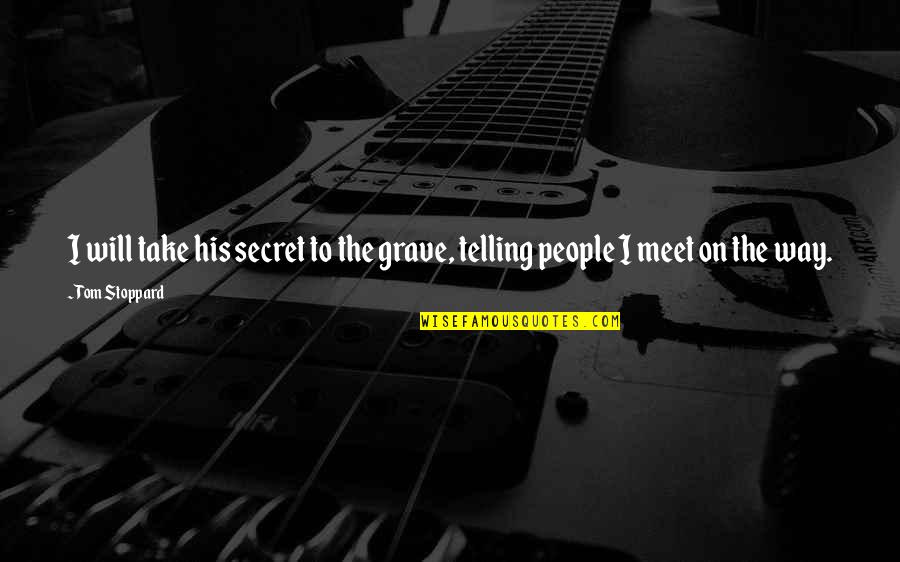 Secret Humor Quotes By Tom Stoppard: I will take his secret to the grave,
