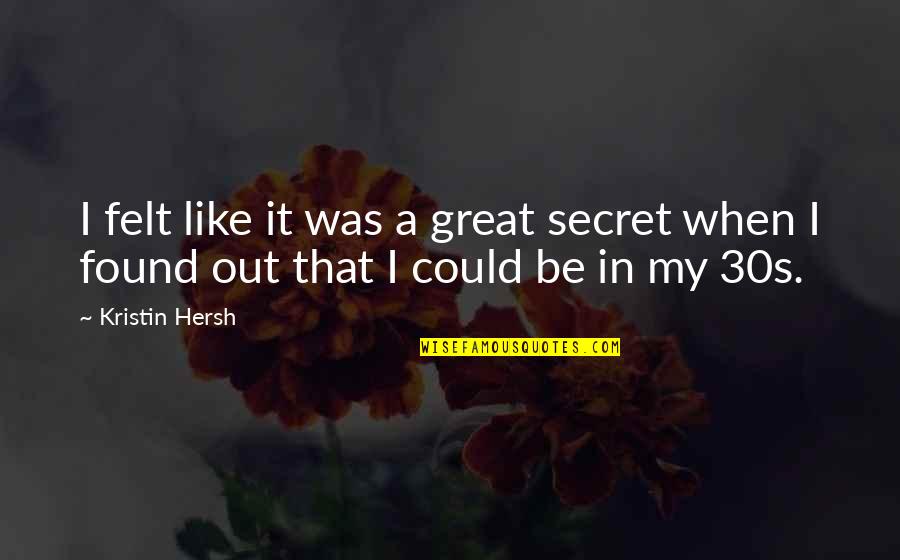 Secret I Like You Quotes By Kristin Hersh: I felt like it was a great secret
