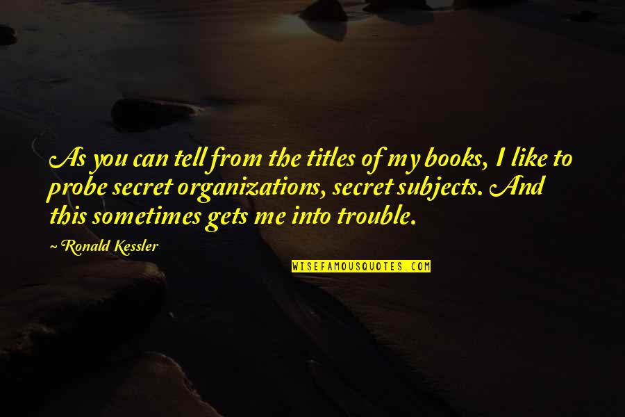 Secret I Like You Quotes By Ronald Kessler: As you can tell from the titles of