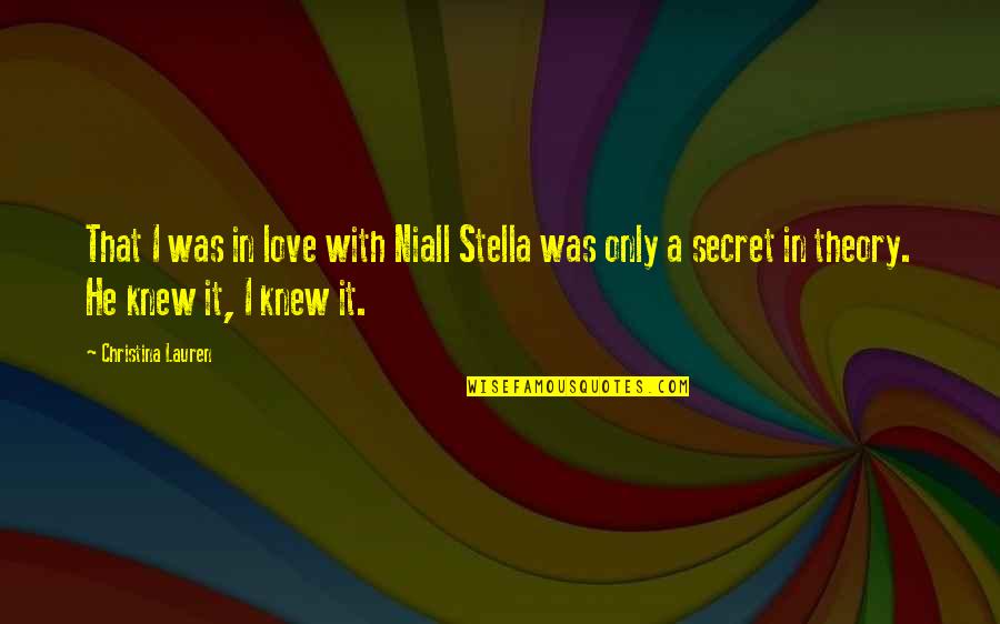 Secret In Love Quotes By Christina Lauren: That I was in love with Niall Stella
