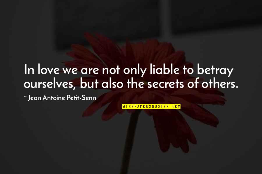 Secret In Love Quotes By Jean Antoine Petit-Senn: In love we are not only liable to
