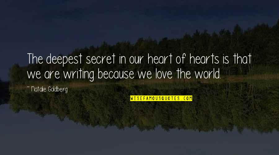 Secret In Love Quotes By Natalie Goldberg: The deepest secret in our heart of hearts