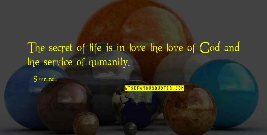 Secret In Love Quotes By Sivananda: The secret of life is in love the
