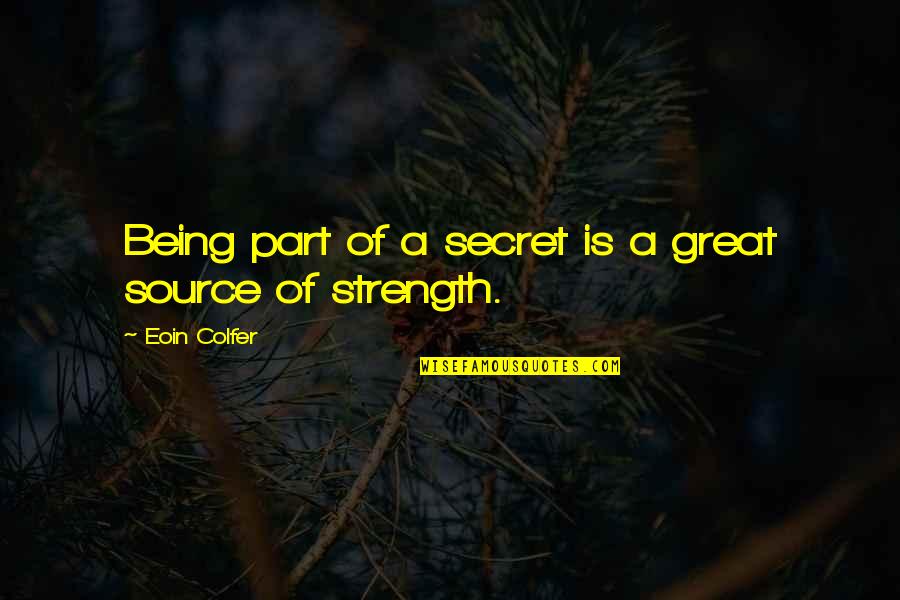 Secret Is A Secret Quotes By Eoin Colfer: Being part of a secret is a great