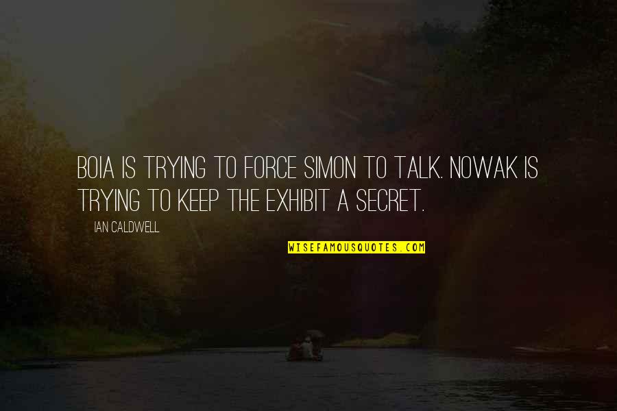 Secret Is A Secret Quotes By Ian Caldwell: Boia is trying to force Simon to talk.