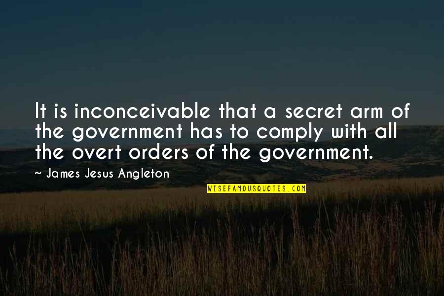 Secret Is A Secret Quotes By James Jesus Angleton: It is inconceivable that a secret arm of