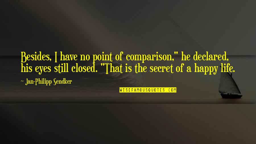 Secret Is A Secret Quotes By Jan-Philipp Sendker: Besides, I have no point of comparison," he