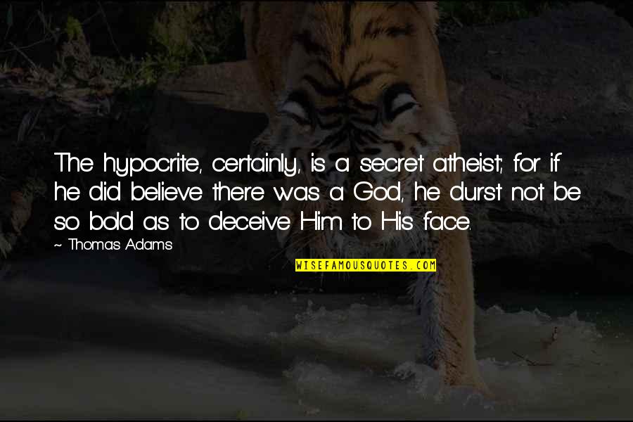 Secret Is A Secret Quotes By Thomas Adams: The hypocrite, certainly, is a secret atheist; for