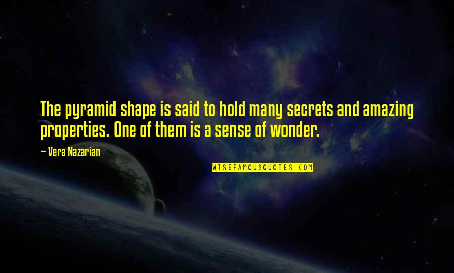 Secret Is A Secret Quotes By Vera Nazarian: The pyramid shape is said to hold many
