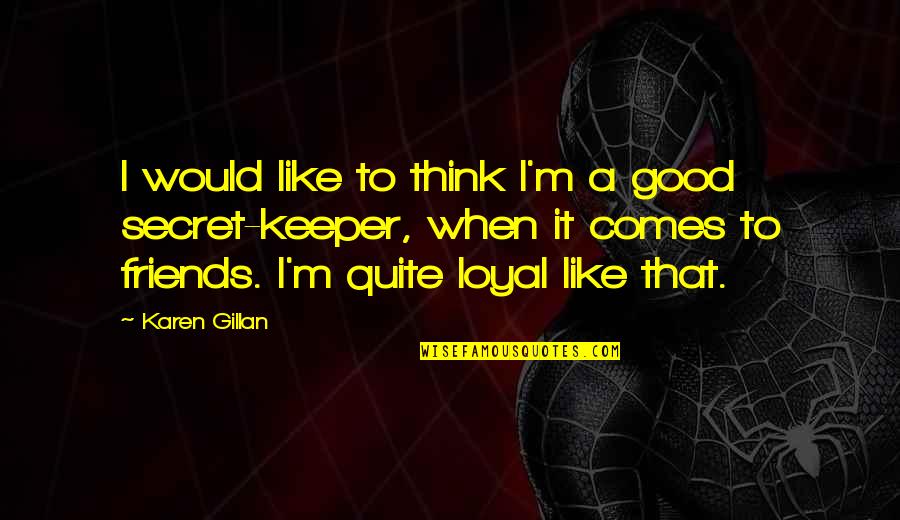 Secret Keeper Quotes By Karen Gillan: I would like to think I'm a good Secret Keeper Quotes By Karen Gillan: I would like to think I'm a good