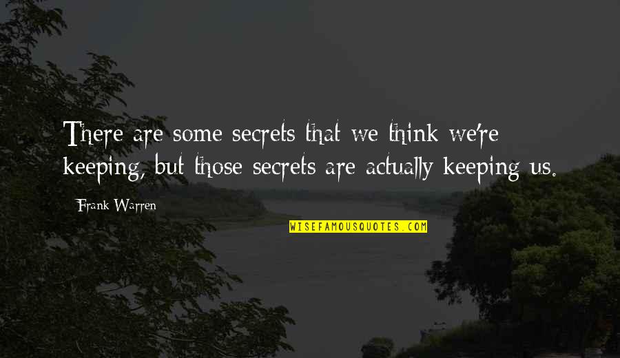 Secret Keeping Quotes By Frank Warren: There are some secrets that we think we're