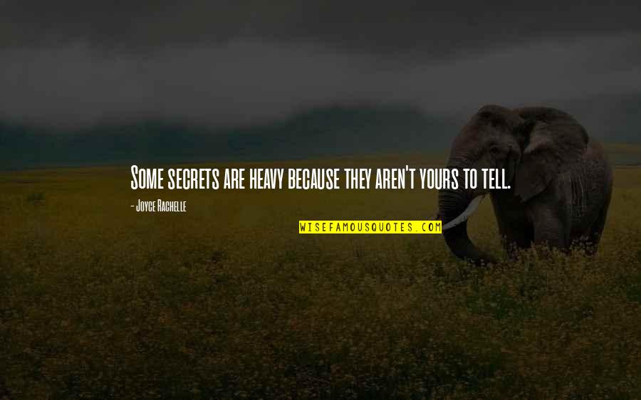 Secret Keeping Quotes By Joyce Rachelle: Some secrets are heavy because they aren't yours
