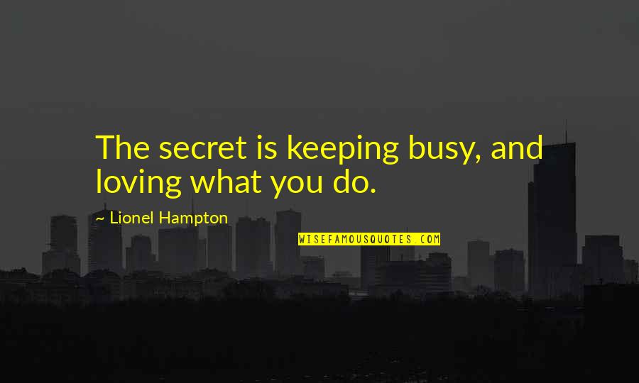 Secret Keeping Quotes By Lionel Hampton: The secret is keeping busy, and loving what