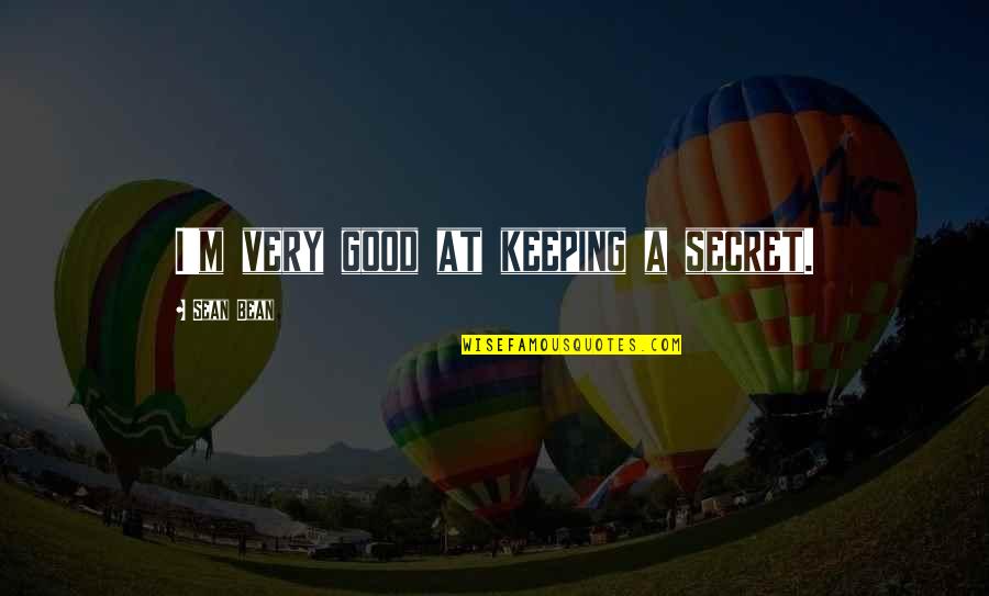 Secret Keeping Quotes By Sean Bean: I'm very good at keeping a secret.