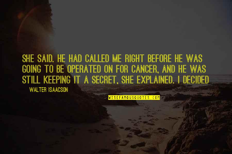 Secret Keeping Quotes By Walter Isaacson: she said. He had called me right before