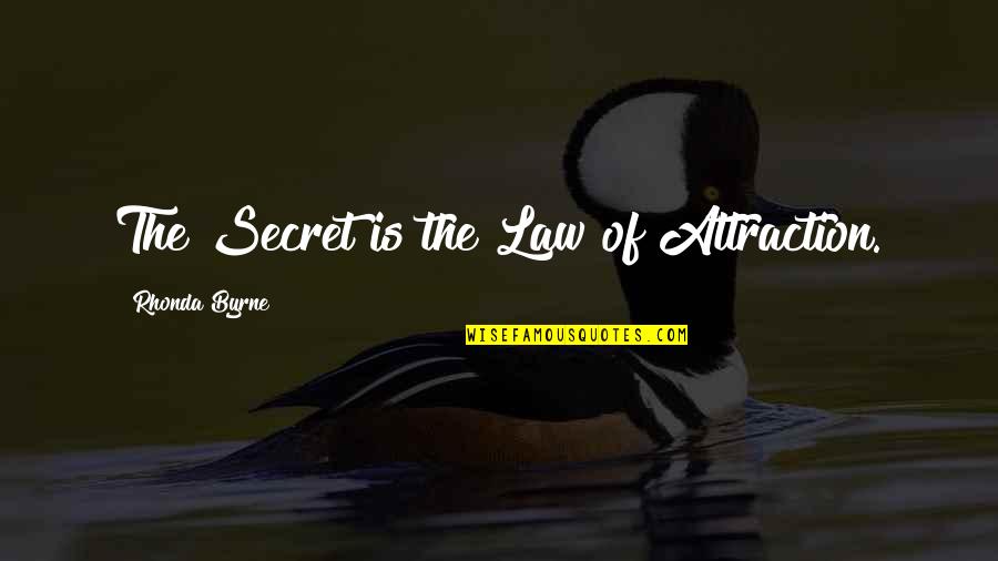 Secret Law Of Attraction Quotes By Rhonda Byrne: The Secret is the Law of Attraction. Secret Law Of Attraction Quotes By Rhonda Byrne: The Secret is the Law of Attraction.