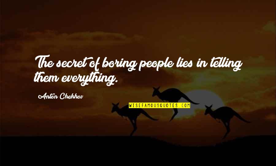 Secret Lies Quotes By Anton Chekhov: The secret of boring people lies in telling