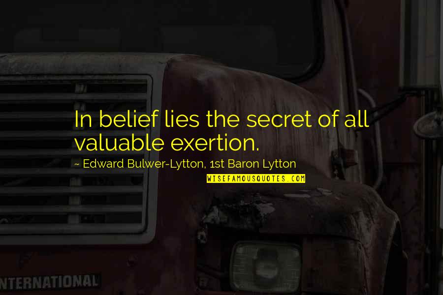 Secret Lies Quotes By Edward Bulwer-Lytton, 1st Baron Lytton: In belief lies the secret of all valuable
