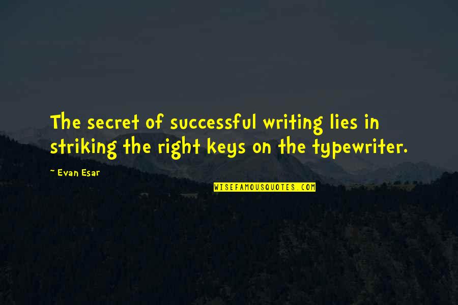 Secret Lies Quotes By Evan Esar: The secret of successful writing lies in striking