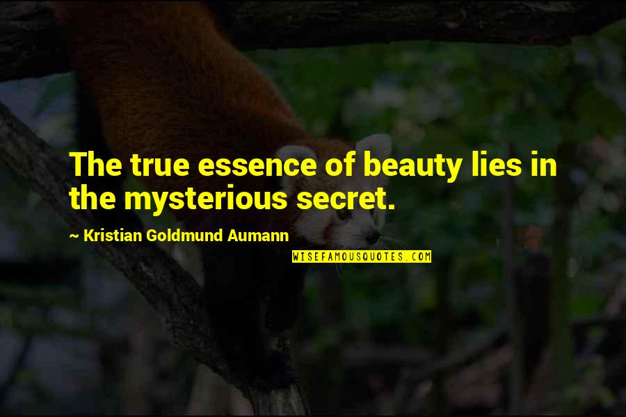 Secret Lies Quotes By Kristian Goldmund Aumann: The true essence of beauty lies in the