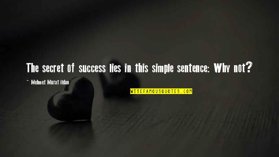 Secret Lies Quotes By Mehmet Murat Ildan: The secret of success lies in this simple