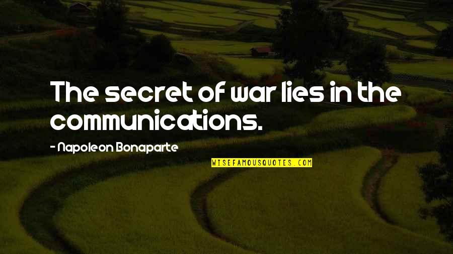 Secret Lies Quotes By Napoleon Bonaparte: The secret of war lies in the communications.