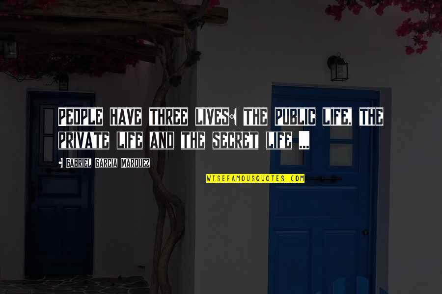 Secret Lives Quotes By Gabriel Garcia Marquez: People have three lives: the public life, the Secret Lives Quotes By Gabriel Garcia Marquez: People have three lives: the public life, the