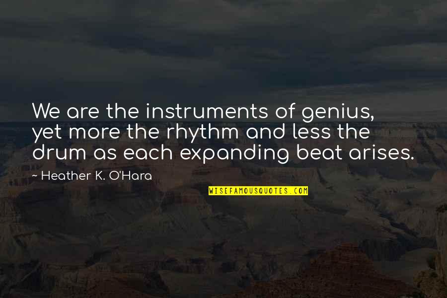 Secret Lives Quotes By Heather K. O'Hara: We are the instruments of genius, yet more Secret Lives Quotes By Heather K. O'Hara: We are the instruments of genius, yet more