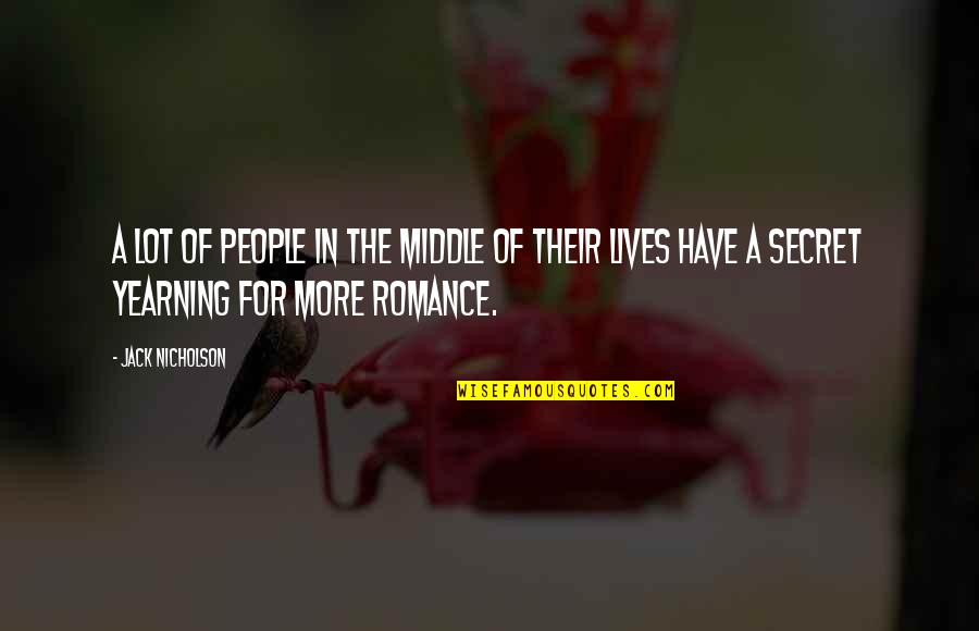 Secret Lives Quotes By Jack Nicholson: A lot of people in the middle of Secret Lives Quotes By Jack Nicholson: A lot of people in the middle of